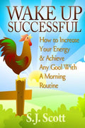 Wake Up Successful: How to Increase Your Energy and Achieve Any Goal with a Morning Routine - Paperback