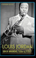 Louis Jordan: Son of Arkansas, Father of R&B - Hardcover