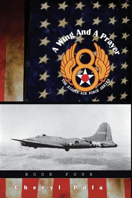 A Wing and a Prayer: : The Eighth Air Force Series, Volume Four - Paperback