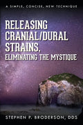 Releasing Cranial/Dural Strains, Eliminating the Mystique: A Simple, Concise, New Technique - Paperback