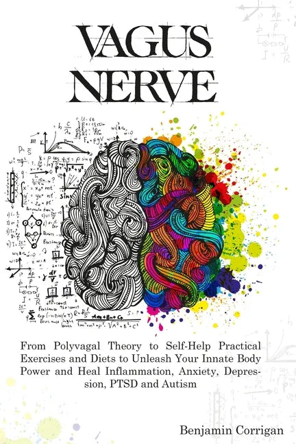 Vagus Nerve: From Polyvagal Theory to Self-Help Natural Exercises to Unleash Your In-nate Body Power and Heal Inflammation, Anxiety - Paperback