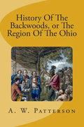 History Of The Backwoods, or The Region Of The Ohio - Paperback