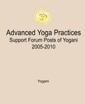 Advanced Yoga Practices Support Forum Posts of Yogani, 2005-2010 - Paperback