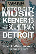 Motor City Music: Keener 13 and the Soundtrack of Detroit - Paperback