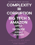 Complexity = Corruption Big Tech 5: Amazon, Apple, Facebook, Google, Microsoft - Paperback
