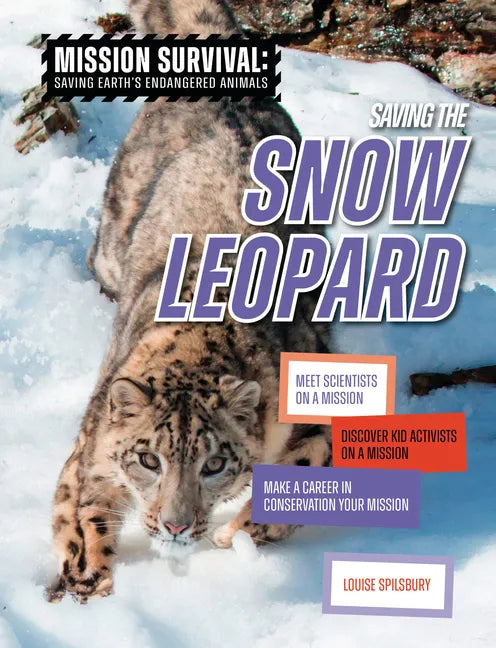 Saving the Snow Leopard: Meet Scientists on a Mission, Discover Kid Activists on a Mission, Make a Career in Conservation Your Mission - Library Binding