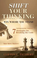 Shift Your Thinking: Win Where You Stand: Entrepreneurial Thinking - 7 Strategies for Breaking the Code - Paperback
