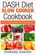 DASH Diet Slow Cooker Cookbook: The Best Dash Diet Recipes For Healthy Weight Loss - Paperback