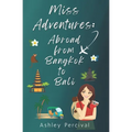 Miss Adventures: Abroad from Bangkok to Bali - Paperback