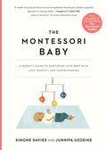 The Montessori Baby: A Parent's Guide to Nurturing Your Baby with Love, Respect, and Understanding - Paperback