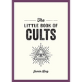 The Little Book of Cults: A Pocket Guide to the World's Most Notorious Cults - Paperback