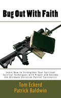 Bug Out With Faith: Learn How to Strengthen Your Spiritual Survival Techniques with Prayer and become the Ultimate Christian Patriot Survivalist - Paperback