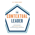 The Contextual Leader: Match and Shape Your Leadership Context for Organizational Performance - Hardcover