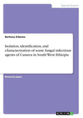 Isolation, identification, and characterization of some fungal infectious agents of Cassava in South West Ethiopia - Paperback
