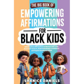 The Big Book of Empowering Affirmations for Black Kids: 1000 Positive Affirmations to Nurture Self-Love, Boost Self-Esteem, Build Unshakable Confidenc - Paperback
