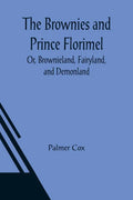 The Brownies and Prince Florimel; Or, Brownieland, Fairyland, and Demonland - Paperback