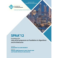 SPAA 12 Proceedings of the 24th ACM Symposium on Parallelism in Algorithms and Architectures - Paperback
