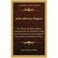 Saint Albertus Magnus: The Secret Of Saint Albert's Consecration Of Himself To God And The Secret Of Saint Albert's Dedication To Himself To Man - Hardcover