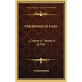 The Immortal Hour: A Drama In Two Acts (1908) - Hardcover