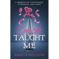 Cancer Taught Me: A Memoir of Experience, Strength, and Hope - Paperback