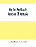 On The Prehistoric Remains Of Kentucky - Paperback