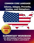 COMMON CORE LANGUAGE Idioms, Adages, Proverbs, Similes, and Metaphors Elementary Workbook: 101 Skill-Building Practice Exercises for Grade 3, Grade 4, - Paperback