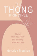 The Thong Principle: Saying What You Mean and Meaning What You Say - Paperback
