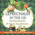 Leprechaun In The US! The Story behind the St. Patrick's Day Celebration - Holiday Book for Kids - Paperback