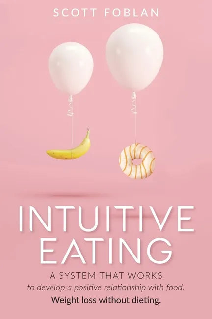 Intuitive Eating: A system that works to develop a positive relationship with food. Weight loss without dieting. - Paperback