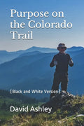 Purpose on the Colorado Trail: (Black and White Version) - Paperback