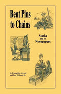 Bent Pins to Chains: Alaska and Its Newspapers - Paperback