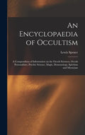 An Encyclopaedia of Occultism: a Compendium of Information on the Occult Sciences, Occult Personalities, Psychic Science, Magic, Demonology, Spiritis - Hardcover