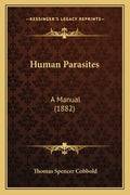 Human Parasites: A Manual (1882) - Paperback
