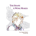 The Shape A Wing Makes: Poems by Fran Claggett-Holland paired with art by Freeman Ng - Paperback
