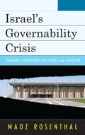 Israel's Governability Crisis: Quandaries, Unstructured Institutions, and Adaptation - Hardcover