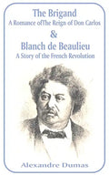 Brigand: A Romance of the Reign of Don Carlos & Blanche de Beaulieu: A Story of the French Revolution, The - Paperback