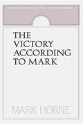 The Victory According to Mark: An Exposition of the Second Gospel - Paperback