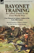 Bayonet Training for Allied Armies in the First World War-Four Manuals for Infantry Soldiers of the Early 20th Century-Bayonet Training by William H. - Paperback