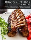 BBQ & Grilling Cookbook: 200+ Winning Recipes For Grilling and Barbecue for The Perfect Mouth Watering BBQ meat - Paperback