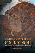 Taking Root in Rocky Soil: 3,000 Years of Art in the Wind River Mountains - Paperback