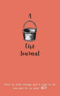 A Bucket List Journal (for your 40s): Fill it with things you'd like to do now you're in your 40s - Paperback