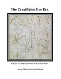 The Crucifixion Eve Era - Second Edition, Revised and Enlarged: Religious and Political Revolution in the Roman World - Paperback