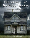The Ghosts of Devils Lake: True Stories from my Haunted Hometown - Paperback