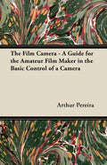 The Film Camera - A Guide for the Amateur Film Maker in the Basic Control of a Camera - Paperback
