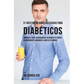 51 Recetas de Jugos Deliciosos Para Diab騁icos: Controle y Trate Naturalmente su Diabetes a Trav駸 de Ingredientes Org疣icos Llenos de Vitaminas - Paperback