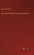 The Poetical Works of sir Alexander Boswell - Hardcover