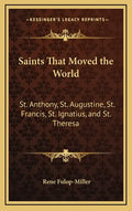 Saints That Moved the World: St. Anthony, St. Augustine, St. Francis, St. Ignatius, and St. Theresa - Hardcover