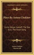 Plays by Anton Chekhov: Uncle Vanya; Ivanoff; The Sea Gull; The Swan Song - Hardcover