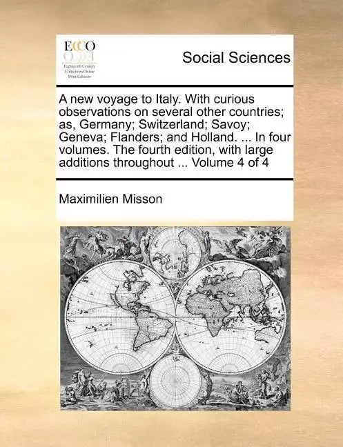 A New Voyage to Italy. with Curious Observations on Several Other Countries; As, Germany; Switzerland; Savoy; Geneva; Flanders; And Holland. ... in Fo - Paperback