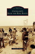 Cleveland's Rock and Roll Roots - Hardcover